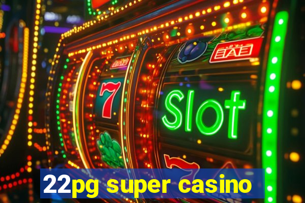 22pg super casino